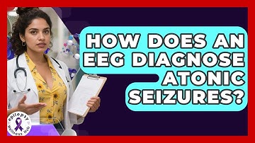How Does An EEG Diagnose Atonic Seizures? - Epilepsy Wellness Hub