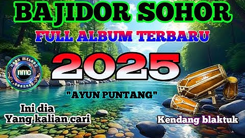 INI YANG KALIAN CARI GUYS‼️BAJIDOR SOHOR "AYUN PUNTANG" FULL ALBUM 2025 || KENDANG BLAKTUK