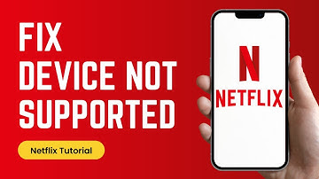 How to Fix Netflix this Device is Not Supported Issue