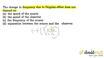 The change in frequency due to Doppler effect does not depend on | 11 | SOUND WAVES | PHYSICS | ...