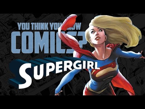 Supergirl - You Think You Know Comics?