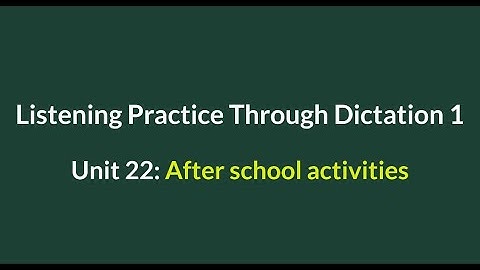 Listening Practice Through Dictation 1-for beginners- Unit 22: After school activities - L22