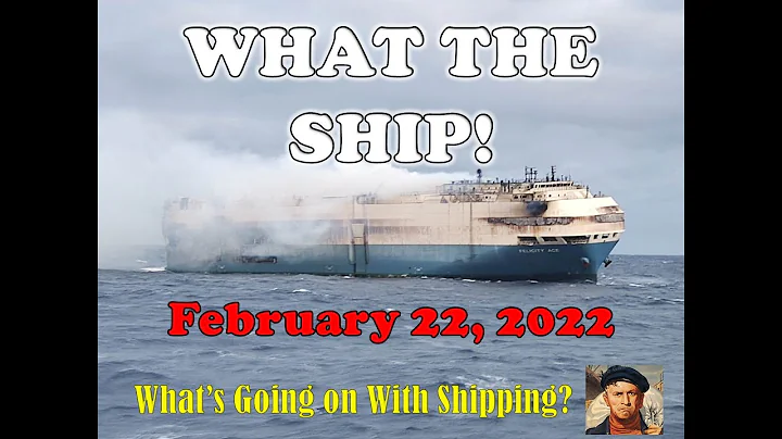 What the Ship?  Ship Fires Update, Supply Chain, Ukraine-Russia, Global Trade & US Offshore Bill - DayDayNews