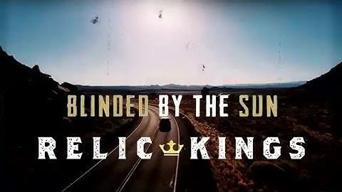 Relic Kings - Blinded By The Sun (Official Lyric Video)