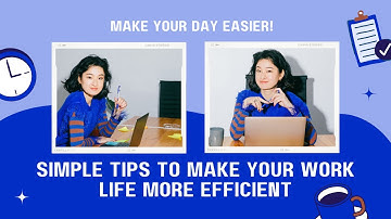 10 Simple tips to make your work life more efficient: Make Your Day Easier!