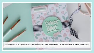 ✂️TUTORIAL SCRAPBOOKING: MINIÁLBUM CON SEMI POP UP. SCRAP YOUR LIFE FEBRERO