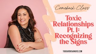 Toxic Relationships Pt. 1: Recognizing the Signs | The Heartbreak Nurse