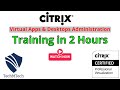 Citrix virtual apps  desktops administration with lab practicals   complete training in 2 hours