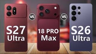 Samsung Galaxy S27 Ultra Vs Iphone 18 Pro Max Vs Samsung Galaxy S26 Ultra Comparisons
