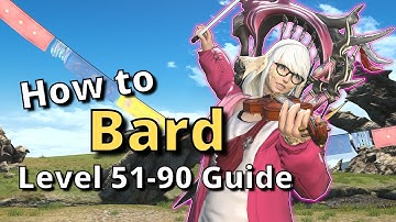 FFXIV 6.35+ Bard Level 51-90 Detailed Guide: Endgame Openers and More!