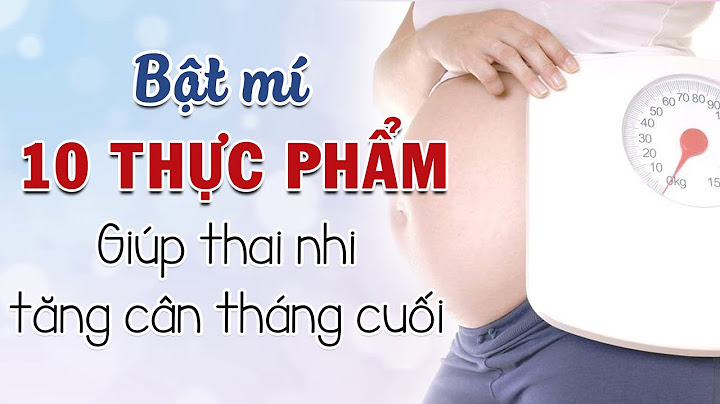 Làm thế nào để thai nhi tăng cân nhanh năm 2024