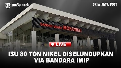 🔴Viral, Isu 80 Ton Nikel Diselundupkan Tiap Hari lewat Bandara IMIP? Pengamat: “Tidak Masuk Akal!”