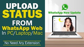 How To Upload WHATSAPP STATUS From your PC/Laptop/Mac (Without Any Extension)| WhatsApp New Update screenshot 4
