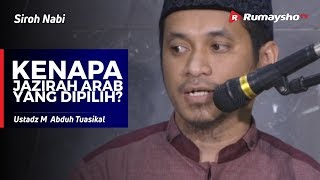 Sirah Nabawiyah : Kenapa Jazirah Arab Yang Dipilih? - Ustadz M Abduh Tuasikal