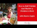 How To Self-Publish And Market A Children's Book With Karen Inglis