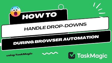 How to handle drop-downs during browser automation in TaskMagic