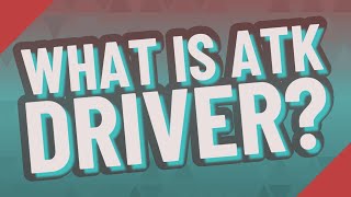What is ATK driver?