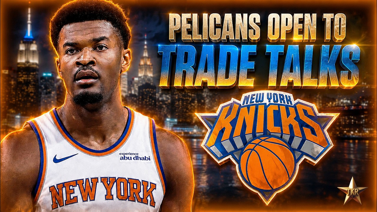 Pelicans OPEN To Trade Talks After Latest Report... | Knicks News