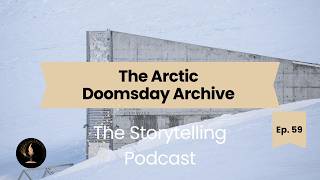 The Storytelling Podcast - Ep 59 - The Arctic Doomsday Archive