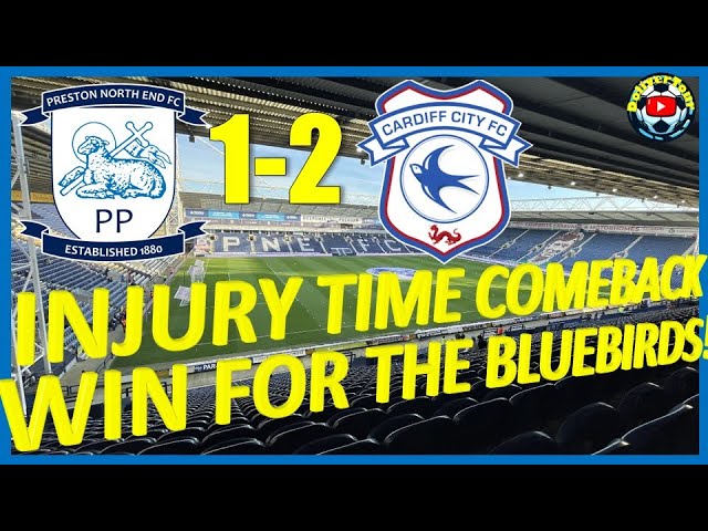 Preston 1-2 Cardiff City: Bluebird earn turnaround win at Deepdale