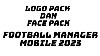 FACE PACK DAN LOGO PACK FOOTBALL MANAGER 2023 MOBILE