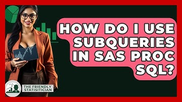 How Do I Use Subqueries In SAS PROC SQL? - The Friendly Statistician