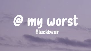 blackbear - @ my worst (Lyrics)