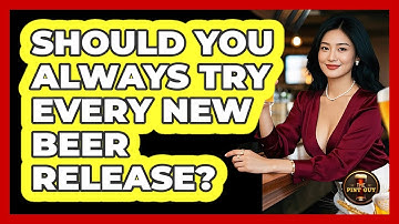 Should You Always Try Every New Beer Release? - The Pint Guy