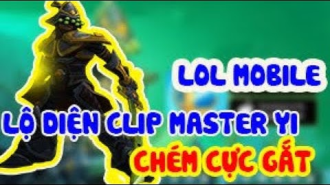 LOL MOBILE  : FULL GAMEPLAY MASTER YI - CLIP MỚI NHẤT TỪ  BETA TRUNG QUỐC  (Wild Rift)