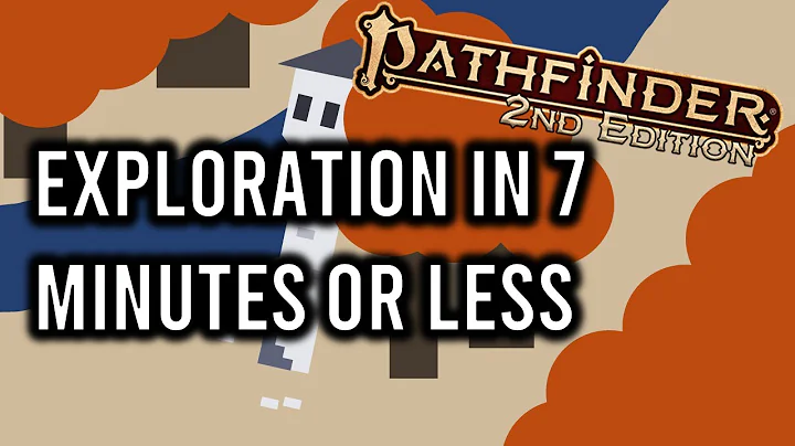 Pathfinder 2e Exploration in 7 Minutes or Less