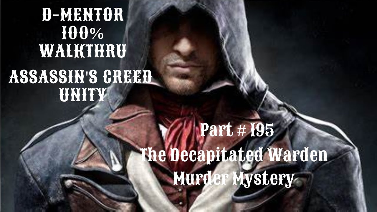 Assassin's Creed Unity 100% Walkthrough The Decapitated Warden Murder