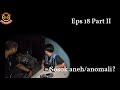 BURHAN : EPS 18 Part 2, Sosok aneh/Anomali?
