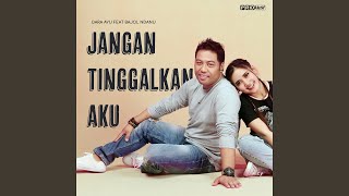 Download Lagu Jangan Tinggalkan Aku (feat. Bajol Ndanu) Download Lagu Jangan Tinggalkan Aku (feat. Bajol Ndanu)