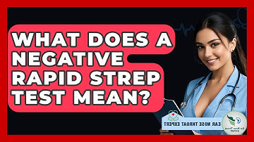 What Does A Negative Rapid Strep Test Mean? - Ear Nose Throat Expert