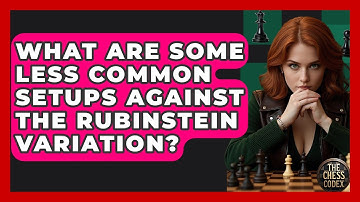 What Are Some Less Common Setups Against The Rubinstein Variation? - The Chess Codex