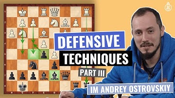 Must-Know Methods of Defense in Chess | Part 3 | Defense & Counterattack | IM Andrey Ostrovskiy