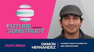 Damon Hernandez: Benefits of Hackathons and Using 3D Visualization in Construction at AEC Hackathon