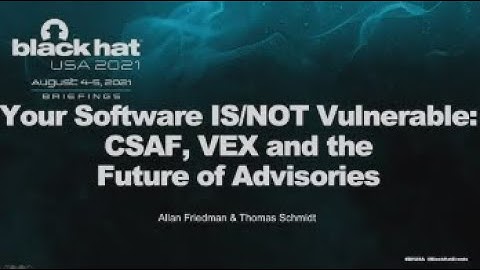 Your Software IS/NOT Vulnerable: CSAF, VEX, and the Future of Advisories