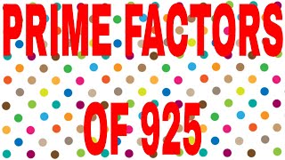 PRIME FACTORS OF 925