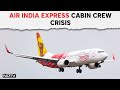 Air india express news today  ai express crew refuse to return to work until colleagues reinstated