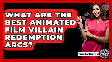 What Are The Best Animated Film Villain Redemption Arcs? - The Animation Reel