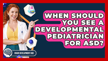 When Should You See A Developmental Pediatrician For ASD? - Brain Development Hub