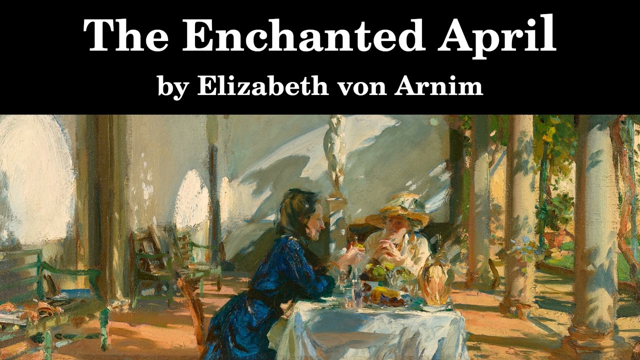 The Enchanted April | Elizabeth von Arnim | Full Length Audiobook