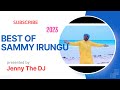 BEST OF SAMMY IRUNGU 2023 | KIKUYU GOSPEL MIX