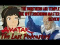 Avatar: The Last Podcasters, Episodes 17 "The Northern Air Temple" &amp; 18 "The Waterbending Master"