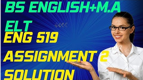 ENG 519/ M.A ELT/ BS English/ Assignment 2 Solution