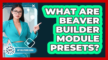 What Are Beaver Builder Module Presets? - WP Solutions Guru