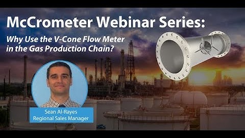 McCrometer Webinar Series: Why use the V-Cone Flow Meter in the Gas Production Chain?