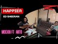 Happier  ed sheeran  cover by moexin ft anto  duniamusic akustik cover song