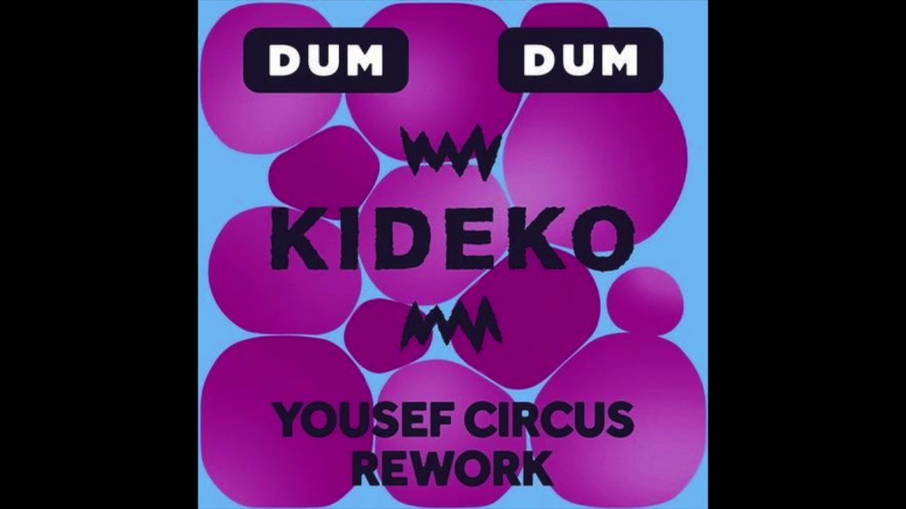 kideko dum dum yousef circus rework ministry sound kideko dum dum yousef circus rework ministry sound